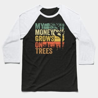 My Money Grows On Trees Funny Arborist Gift Tree Care Baseball T-Shirt